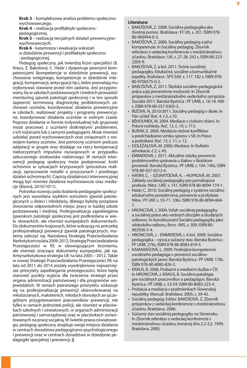 Határ ) dysponuje pewnymi kompetencjami (kompetencje w dziedzinie prewencji, wychowania wstępnego, kompetencje w dziedzinie integracji, kompensacji, antycypacji itp.