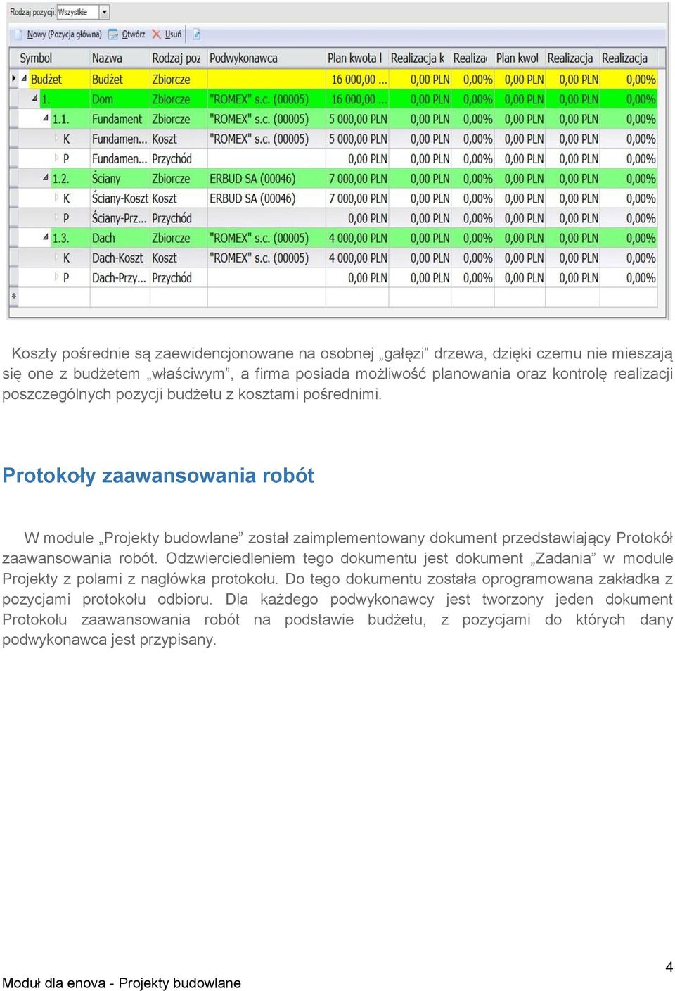 Protokoły zaawansowania robót W module Projekty budowlane został zaimplementowany dokument przedstawiający Protokół zaawansowania robót.