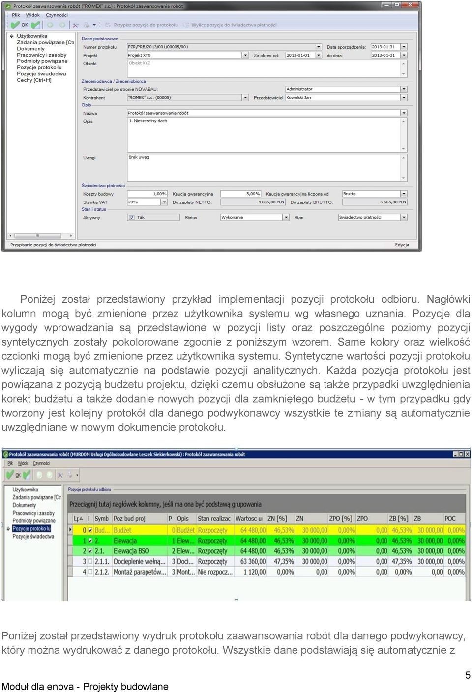 Same kolory oraz wielkość czcionki mogą być zmienione przez użytkownika systemu. Syntetyczne wartości pozycji protokołu wyliczają się automatycznie na podstawie pozycji analitycznych.