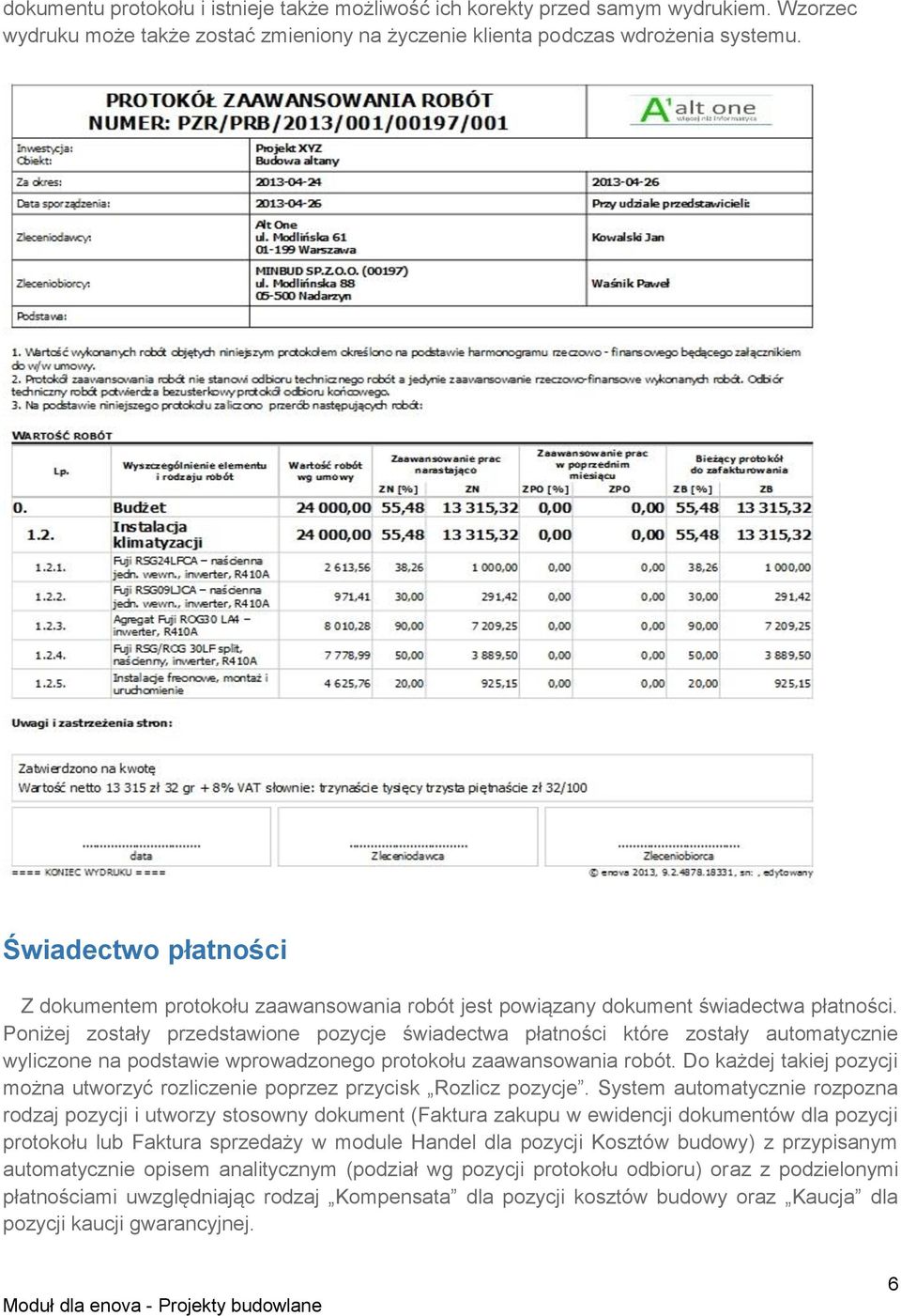 Poniżej zostały przedstawione pozycje świadectwa płatności które zostały automatycznie wyliczone na podstawie wprowadzonego protokołu zaawansowania robót.