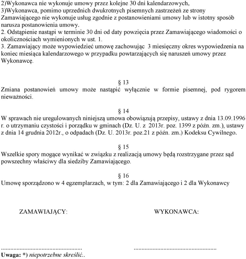 1. 3. Zamawiający może wypowiedzieć umowę zachowując 3 miesięczny okres wypowiedzenia na koniec miesiąca kalendarzowego w przypadku powtarzających się naruszeń umowy przez Wykonawcę.