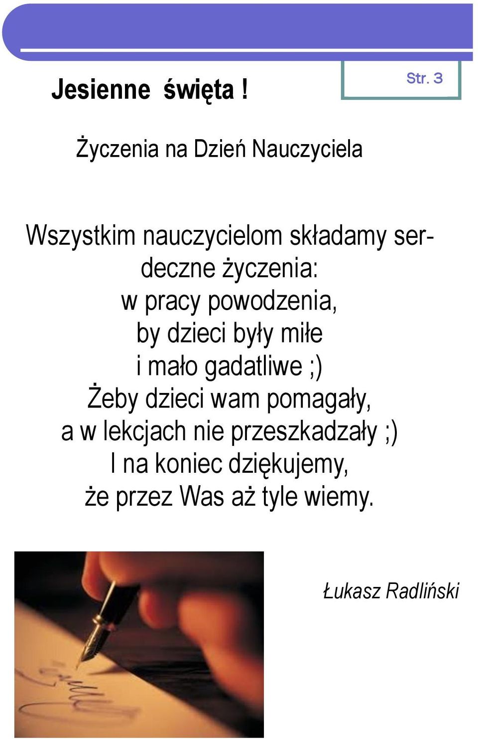 życzenia: w pracy powodzenia, by dzieci były miłe i mało gadatliwe ;)