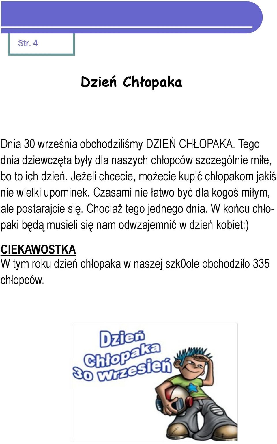 Jeżeli chcecie, możecie kupić chłopakom jakiś nie wielki upominek.