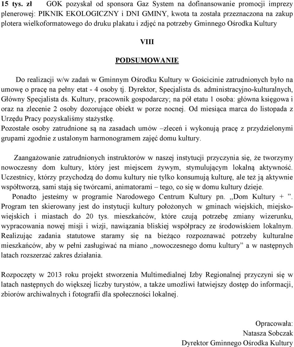 i zdjęć na potrzeby Gminnego Ośrodka Kultury VIII PODSUMOWANIE Do realizacji w/w zadań w Gminnym Ośrodku Kultury w Gościcinie zatrudnionych było na umowę o pracę na pełny etat - 4 osoby tj.