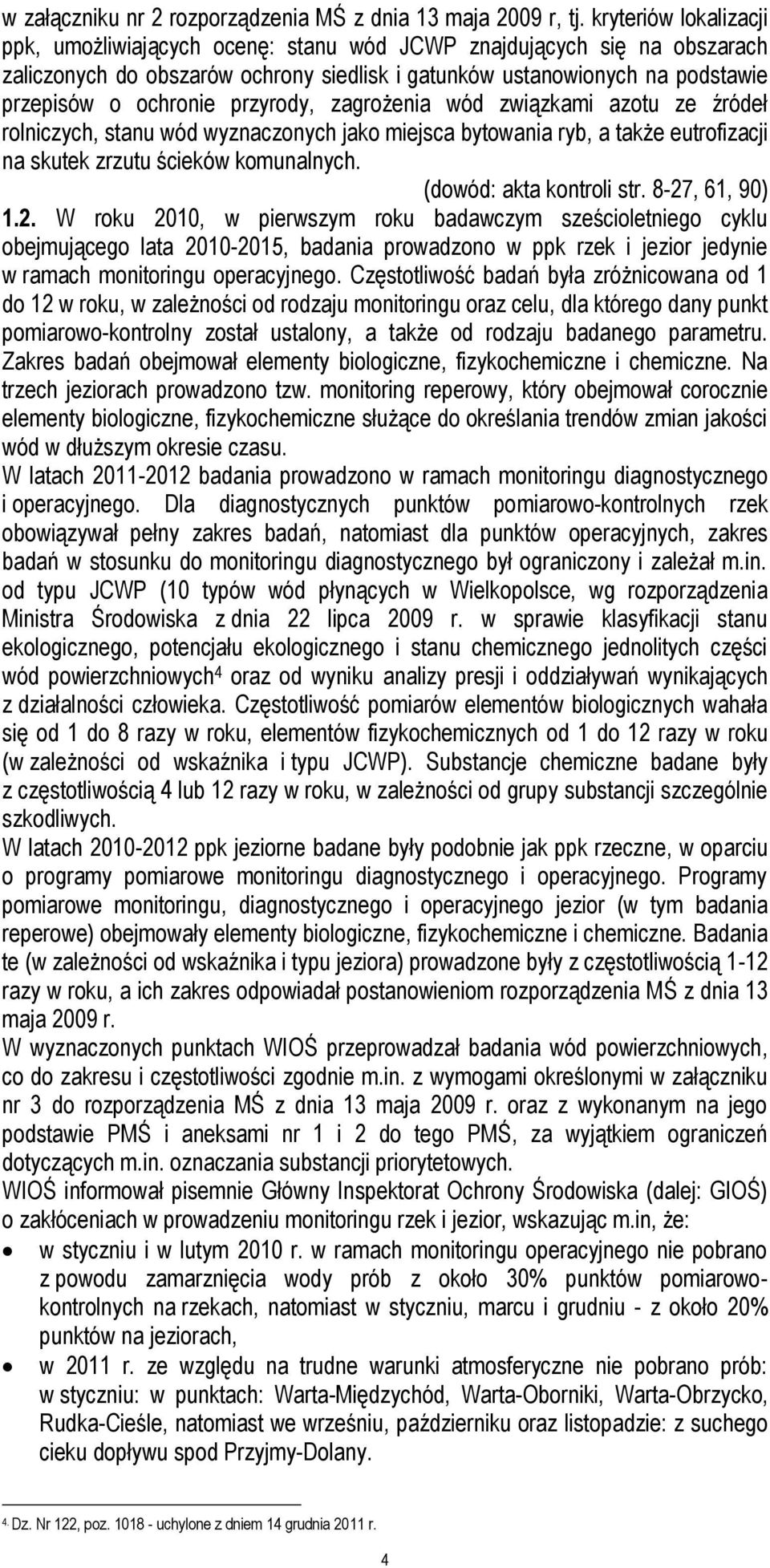 przyrody, zagrożenia wód związkami azotu ze źródeł rolniczych, stanu wód wyznaczonych jako miejsca bytowania ryb, a także eutrofizacji na skutek zrzutu ścieków komunalnych. (dowód: akta kontroli str.