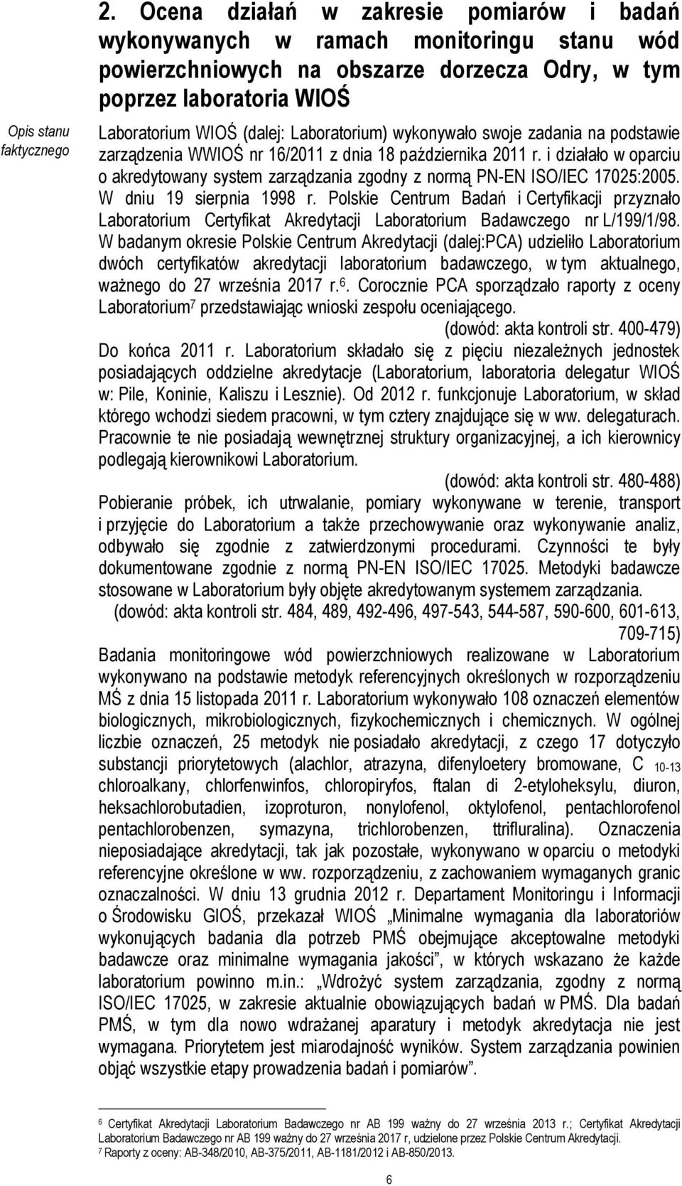 Laboratorium) wykonywało swoje zadania na podstawie zarządzenia WWIOŚ nr 16/2011 z dnia 18 października 2011 r.