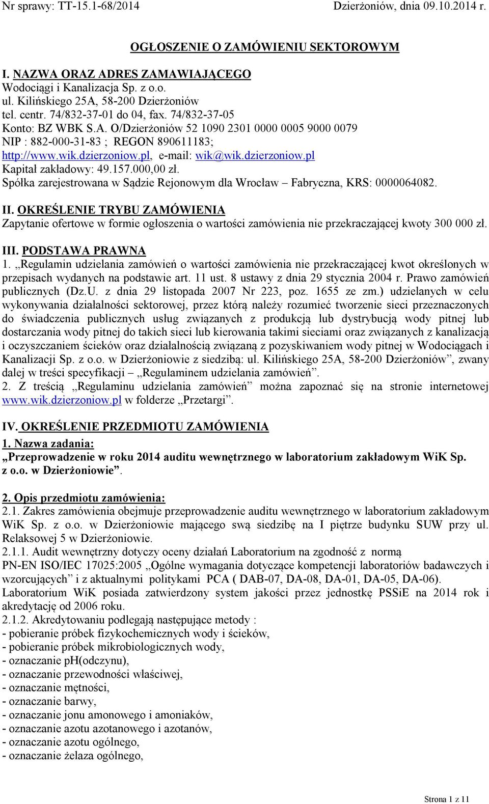 wik.dzierzoniow.pl, e-mail: wik@wik.dzierzoniow.pl Kapitał zakładowy: 49.157.000,00 zł. Spółka zarejestrowana w Sądzie Rejonowym dla Wrocław Fabryczna, KRS: 0000064082. II.
