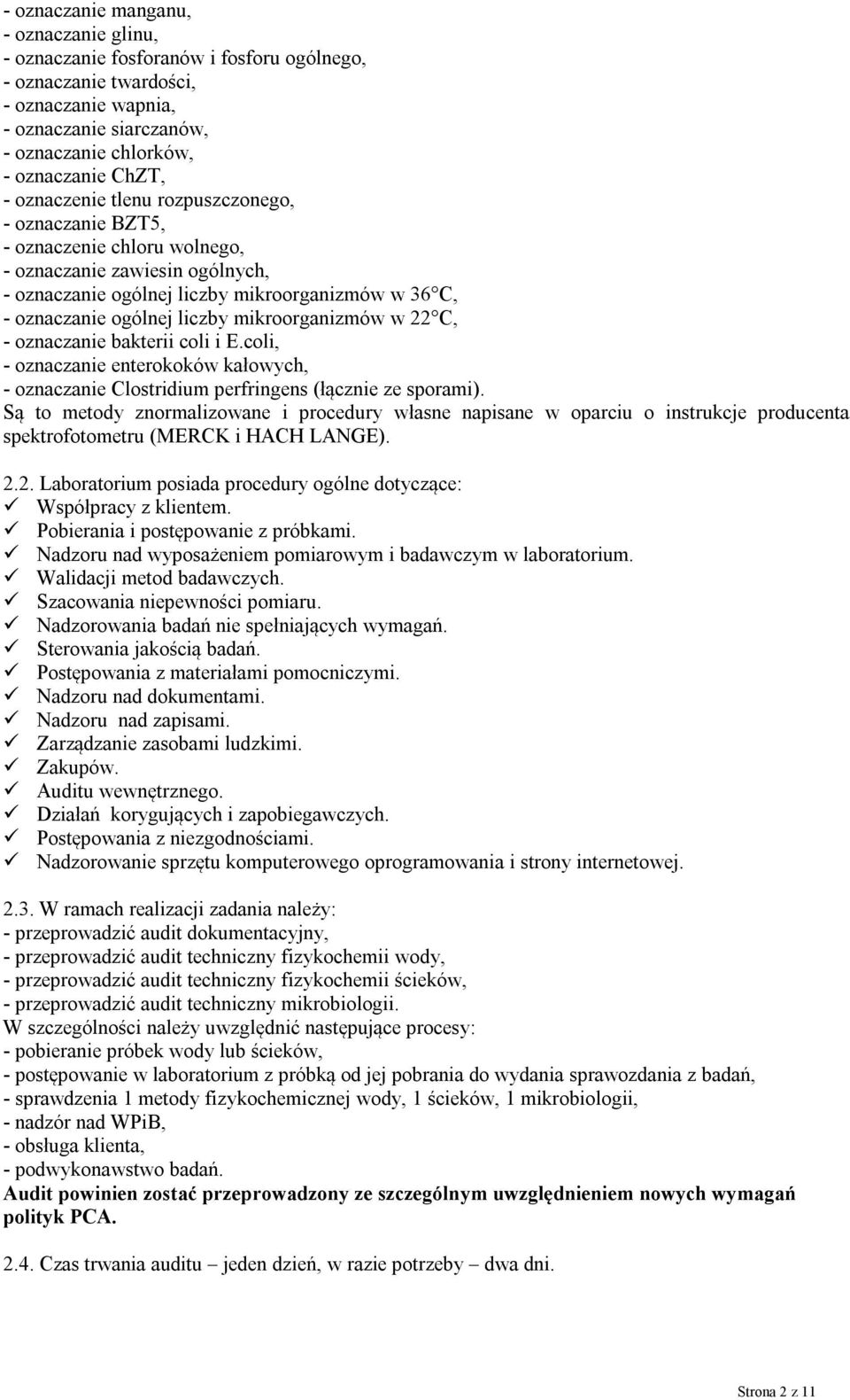 mikroorganizmów w 22 C, - oznaczanie bakterii coli i E.coli, - oznaczanie enterokoków kałowych, - oznaczanie Clostridium perfringens (łącznie ze sporami).