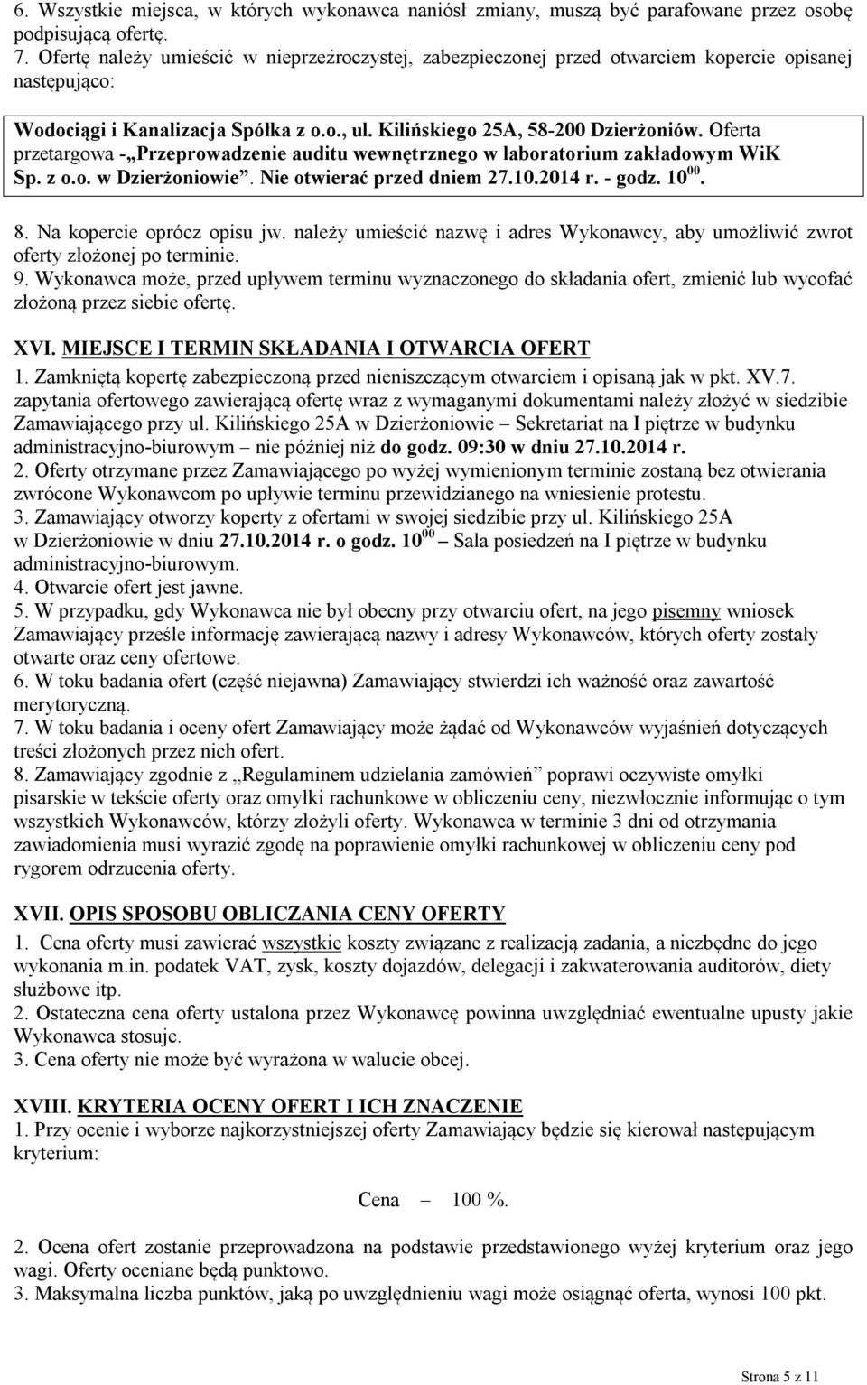 Oferta przetargowa - Przeprowadzenie auditu wewnętrznego w laboratorium zakładowym WiK Sp. z o.o. w Dzierżoniowie. Nie otwierać przed dniem 27.10.2014 r. - godz. 10 00. 8. Na kopercie oprócz opisu jw.