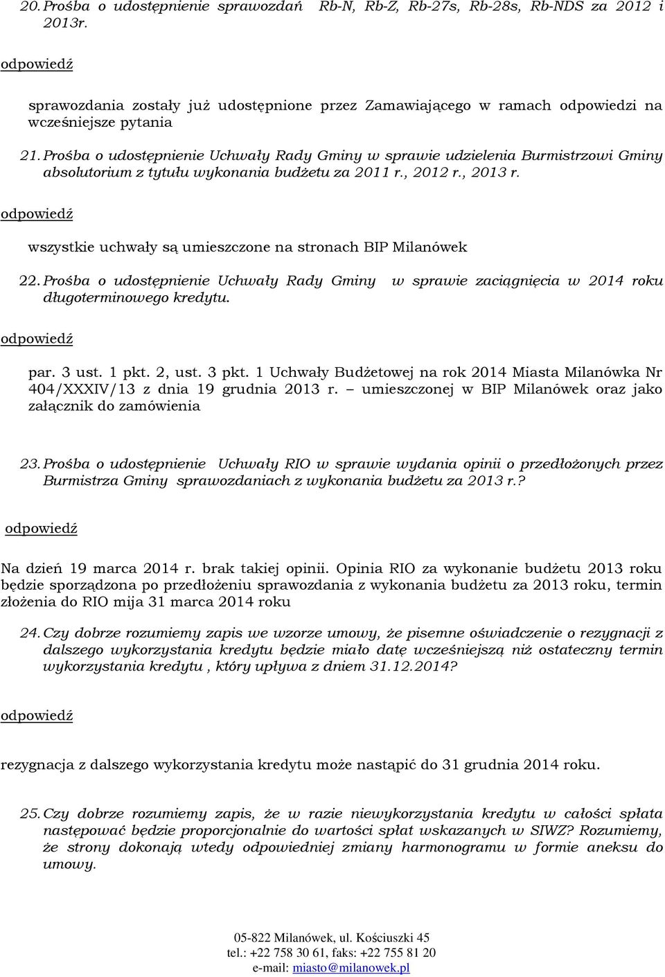 wszystkie uchwały są umieszczone na stronach BIP Milanówek 22. Prośba o udostępnienie Uchwały Rady Gminy w sprawie zaciągnięcia w 2014 roku długoterminowego kredytu. par. 3 ust. 1 pkt. 2, ust. 3 pkt.