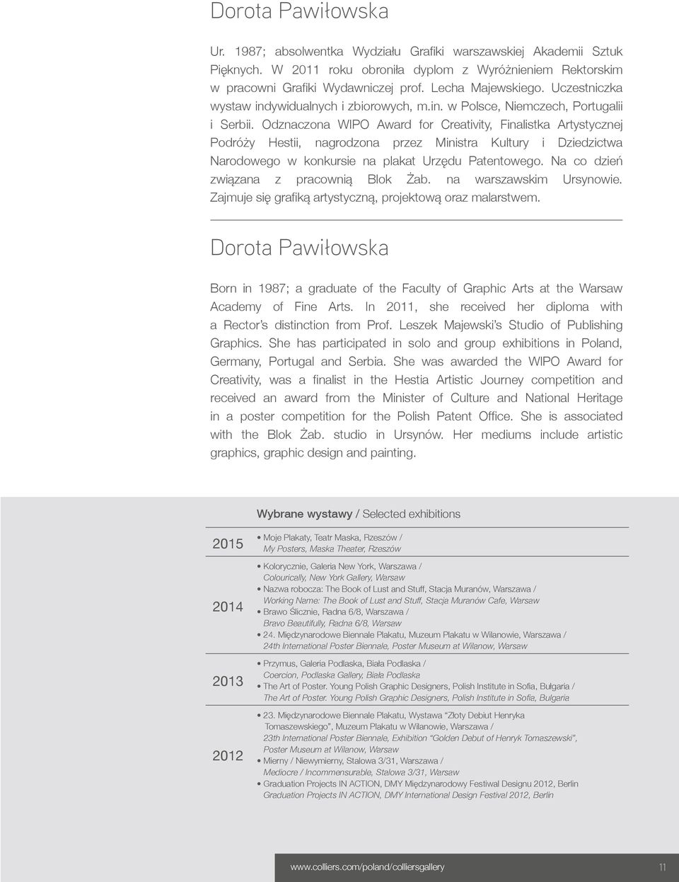 Odznaczona WIPO Award for Creativity, Finalistka Artystycznej Podróży Hestii, nagrodzona przez Ministra Kultury i Dziedzictwa Narodowego w konkursie na plakat Urzędu Patentowego.