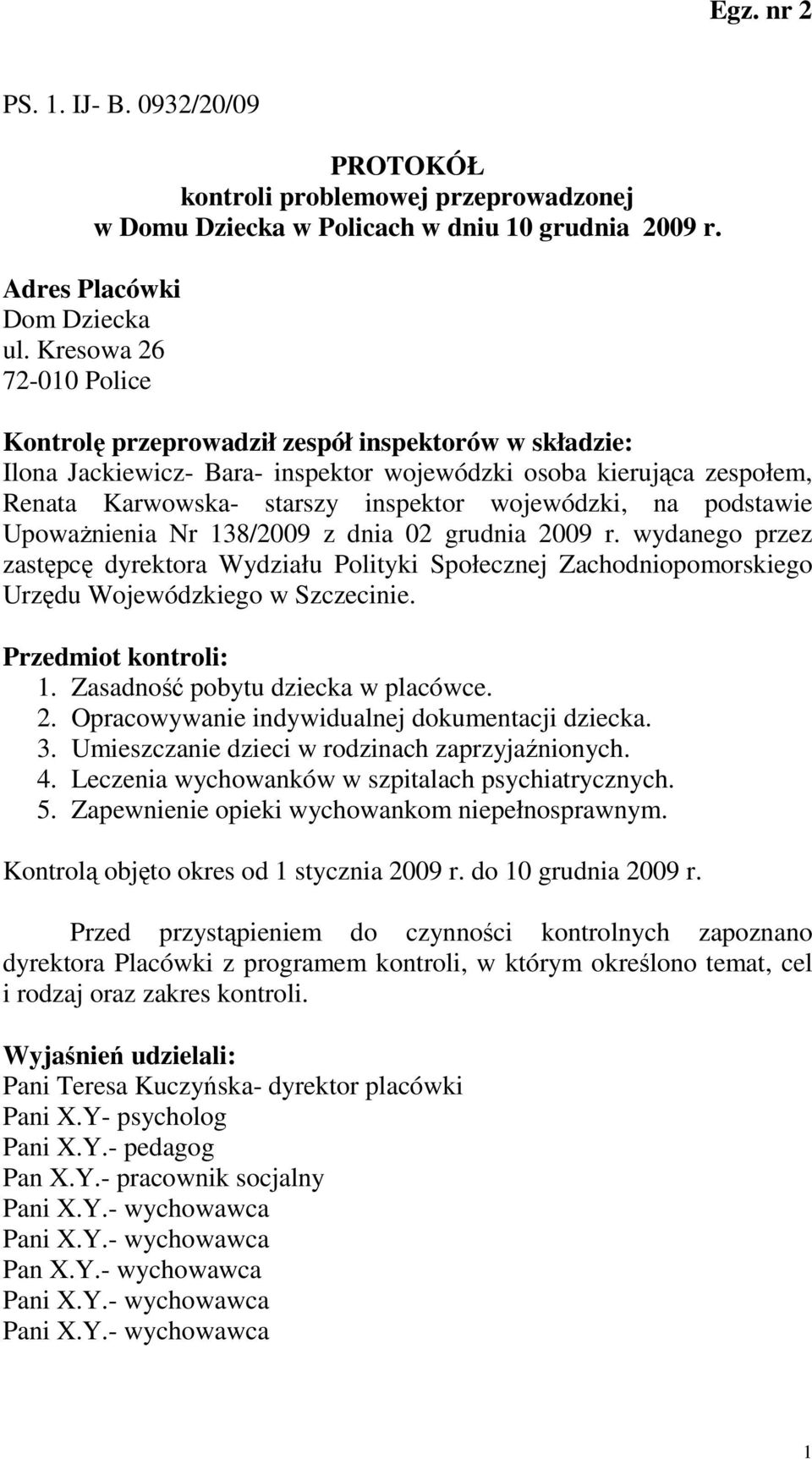 na podstawie UpowaŜnienia Nr 138/2009 z dnia 02 grudnia 2009 r. wydanego przez zastępcę dyrektora Wydziału Polityki Społecznej Zachodniopomorskiego Urzędu Wojewódzkiego w Szczecinie.