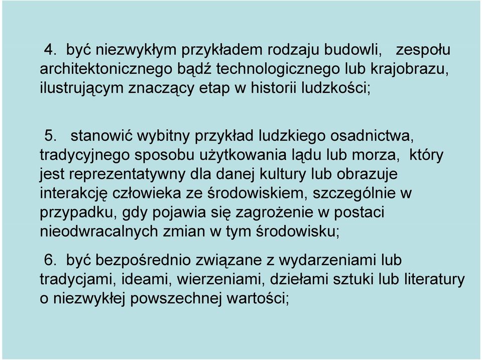 stanowić wybitny przykład ludzkiego osadnictwa, tradycyjnego sposobu użytkowania lądu lub morza, który jest reprezentatywny y dla danej kultury lub