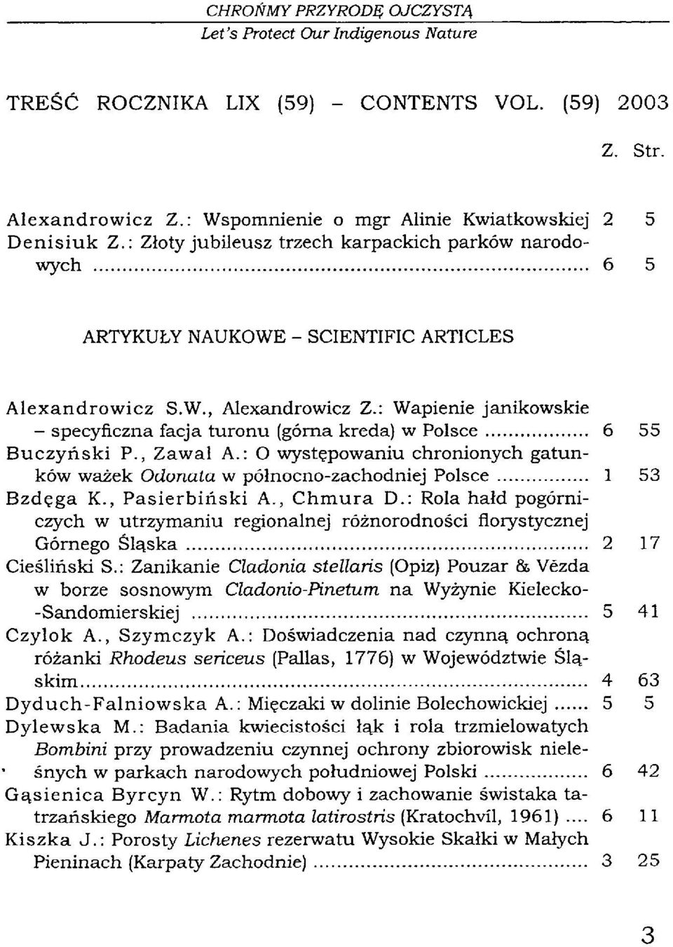 : Wapienie janikowskie - specyficzna facja turonu (górna kreda) w Polsce 6 55 Buczyński P., Zawal A.: O występowaniu chronionych gatunków ważek Odonata w północno-zachodniej Polsce 1 53 Bzdęga K.