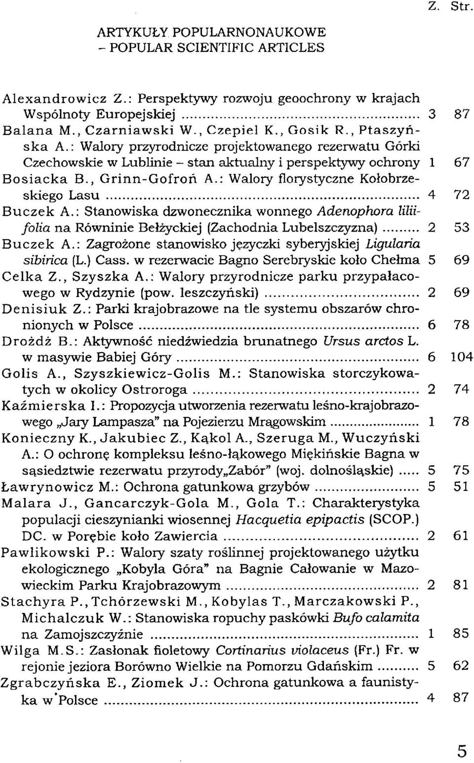 : Walory florystyczne Kołobrzeskiego Lasu 4 72 Buczek A.: Stanowiska dzwonecznika wonnego Adenophora liliifolia na Równinie Bełżyckiej (Zachodnia Lubelszczyzna) 2 53 Buczek A.