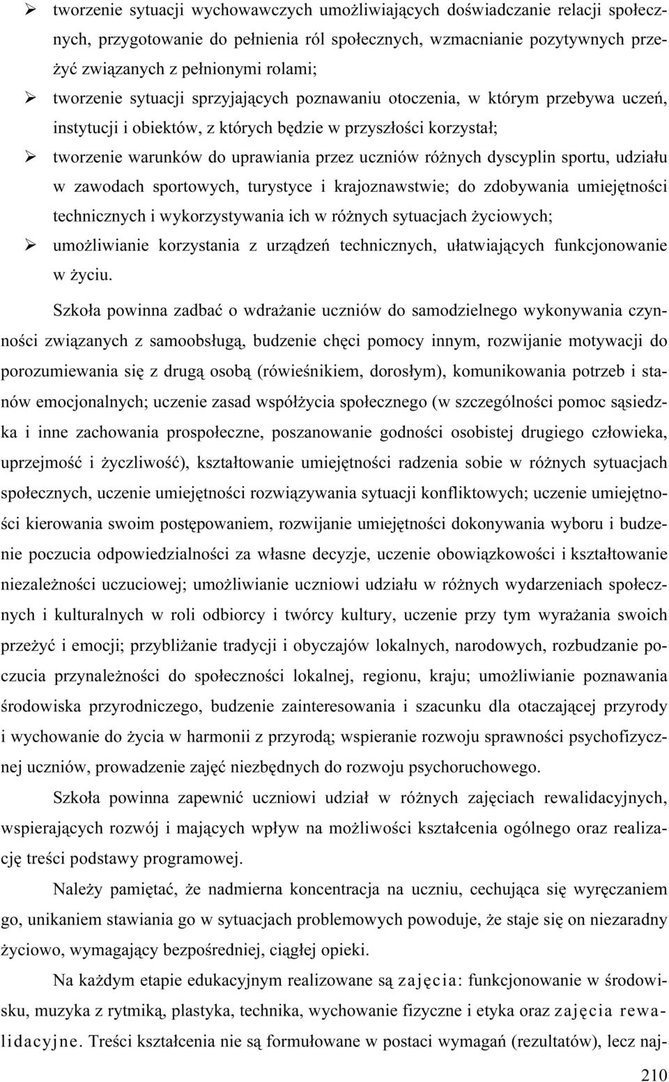 dyscyplin sportu, udziału w zawodach sportowych, turystyce i krajoznawstwie; do zdobywania umiejętności technicznych i wykorzystywania ich w różnych sytuacjach życiowych; umożliwianie korzystania z