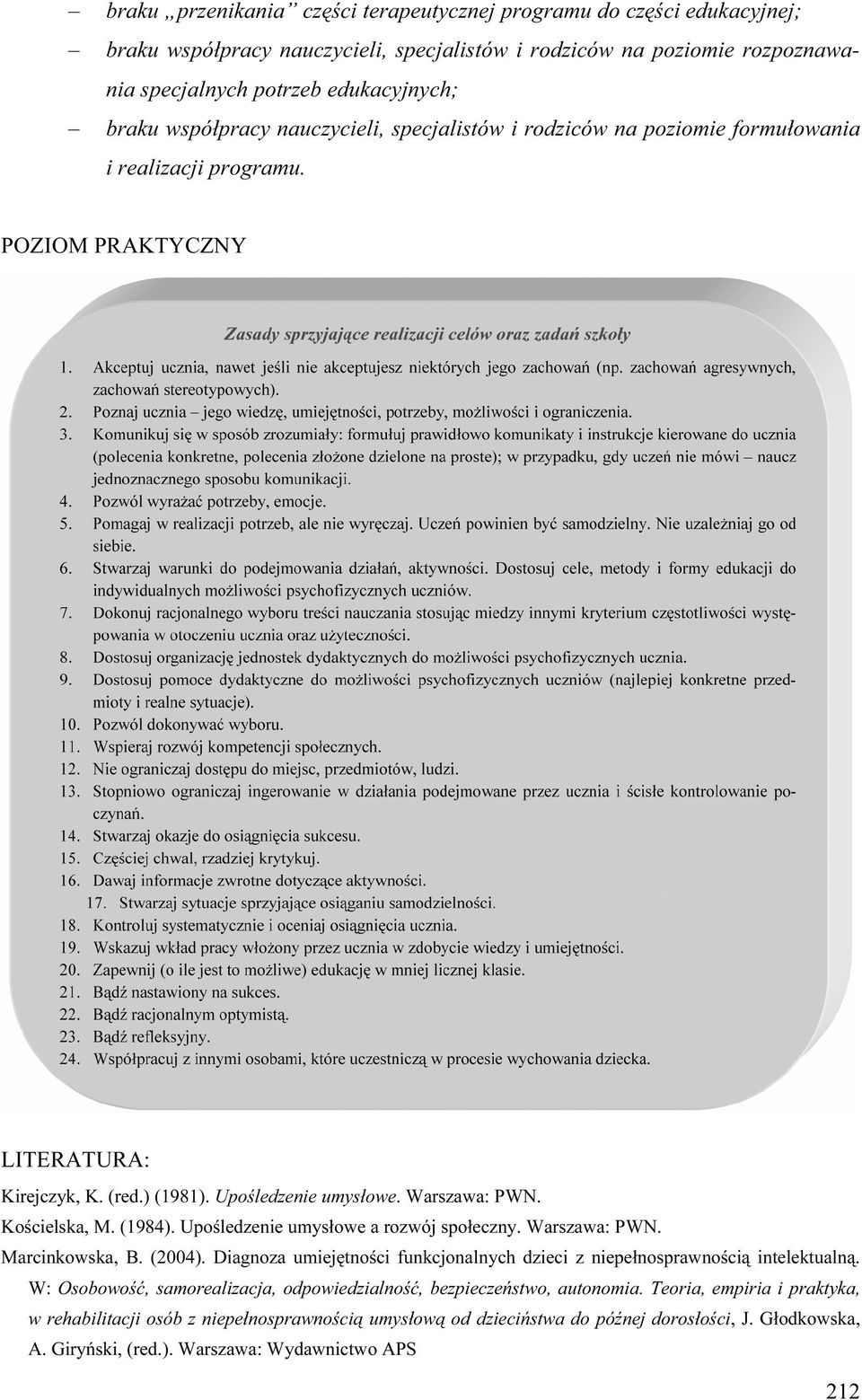 Kościelska, M. (1984). Upośledzenie umysłowe a rozwój społeczny. Warszawa: PWN. Marcinkowska, B. (2004). Diagnoza umiejętności funkcjonalnych dzieci z niepełnosprawnością intelektualną.
