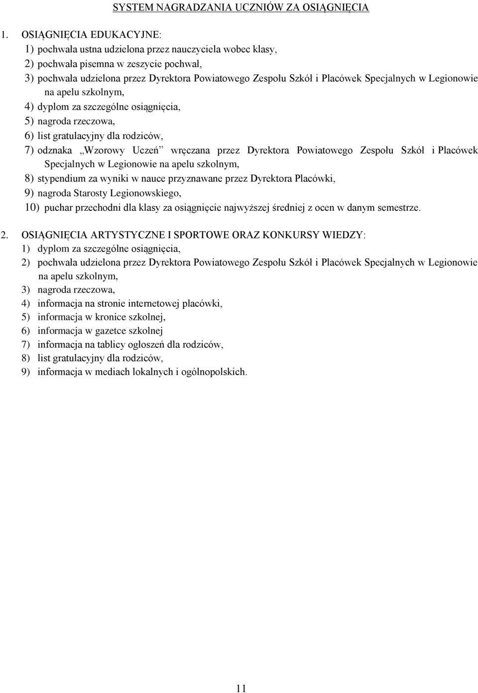 Specjalnych w Legionowie na apelu szkolnym, 4) dyplom za szczególne osiągnięcia, 5) nagroda rzeczowa, 6) list gratulacyjny dla rodziców, 7) odznaka Wzorowy Uczeń wręczana przez Dyrektora Powiatowego