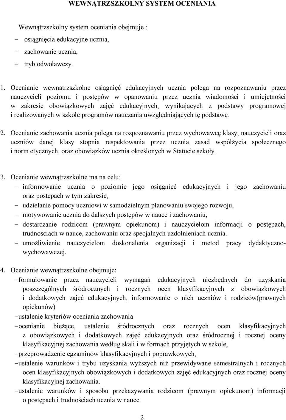 edukacyjnych, wynikających z podstawy programowej i realizowanych w szkole programów nauczania uwzględniających tę podstawę. 2.
