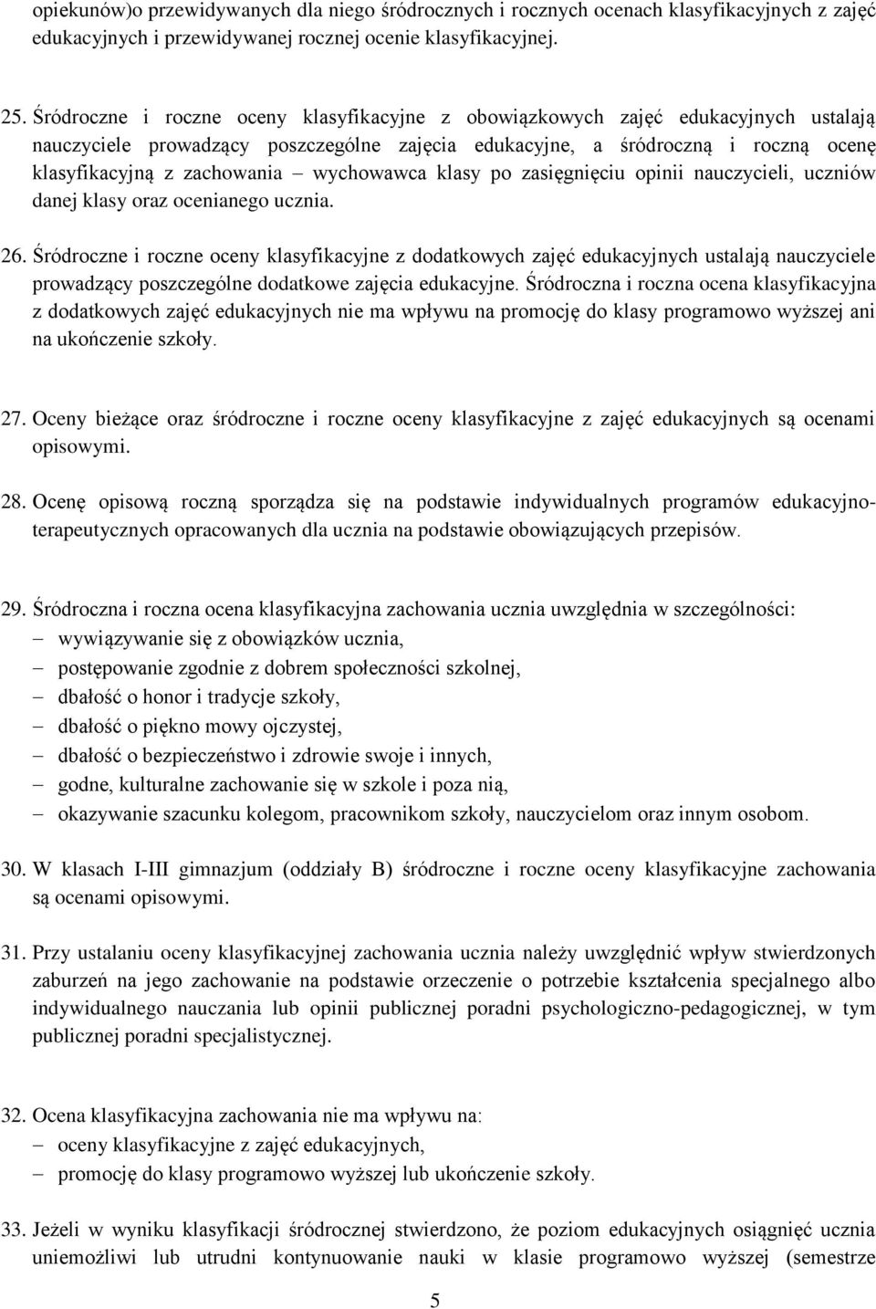 wychowawca klasy po zasięgnięciu opinii nauczycieli, uczniów danej klasy oraz ocenianego ucznia. 26.