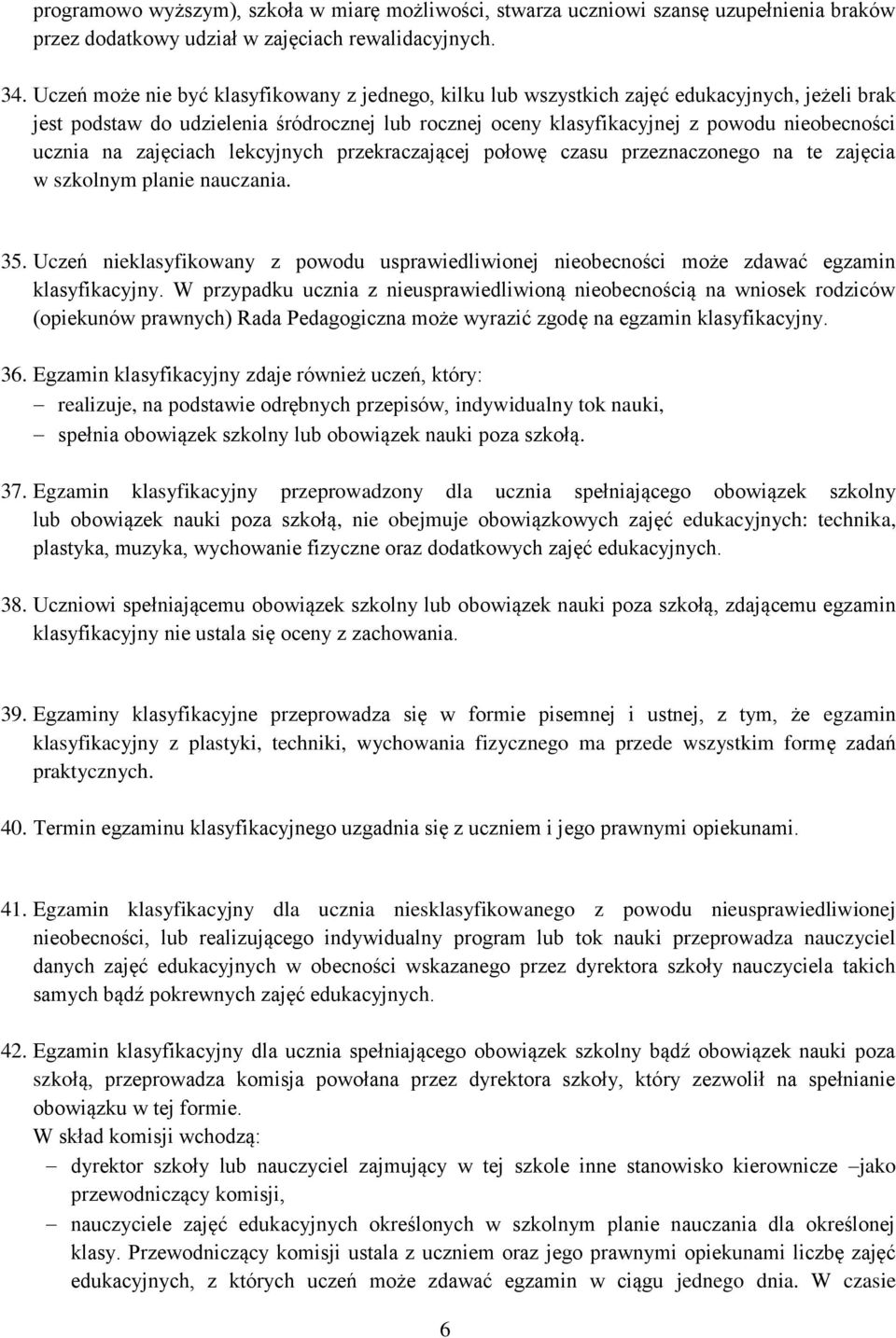 na zajęciach lekcyjnych przekraczającej połowę czasu przeznaczonego na te zajęcia w szkolnym planie nauczania. 35.