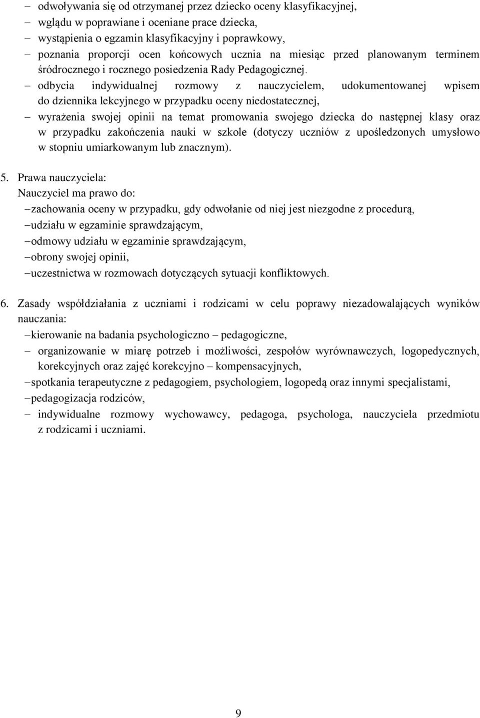 odbycia indywidualnej rozmowy z nauczycielem, udokumentowanej wpisem do dziennika lekcyjnego w przypadku oceny niedostatecznej, wyrażenia swojej opinii na temat promowania swojego dziecka do