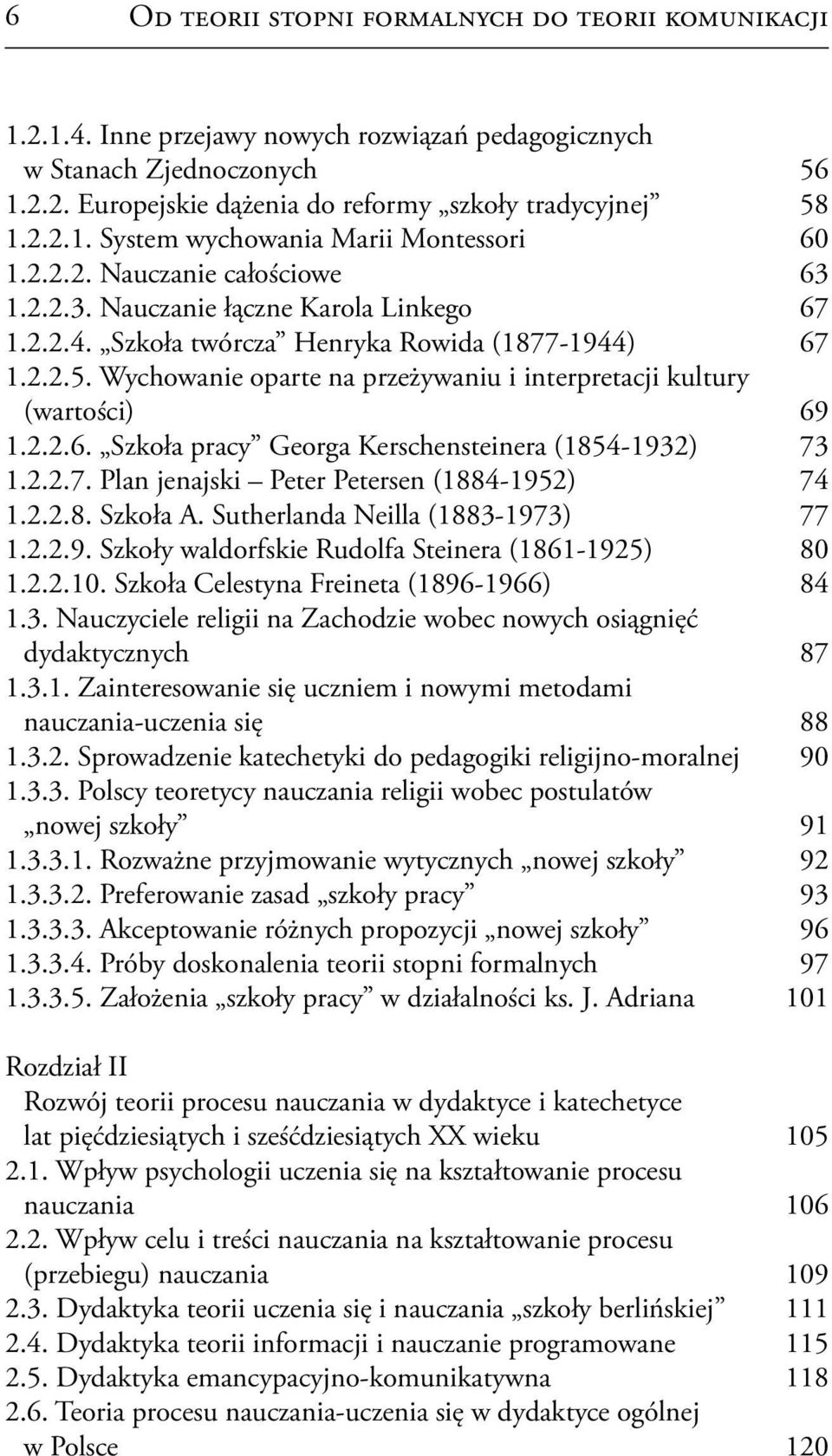 Wychowanie oparte na przeżywaniu i interpretacji kultury (wartości) 69 1.2.2.6. Szkoła pracy Georga Kerschensteinera (1854-1932) 73 1.2.2.7. Plan jenajski Peter Petersen (1884-1952) 74 1.2.2.8. Szkoła A.