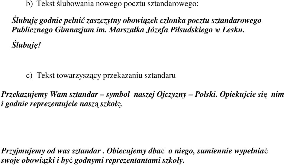 c) Tekst towarzyszący przekazaniu sztandaru Przekazujemy Wam sztandar symbol naszej Ojczyzny Polski.