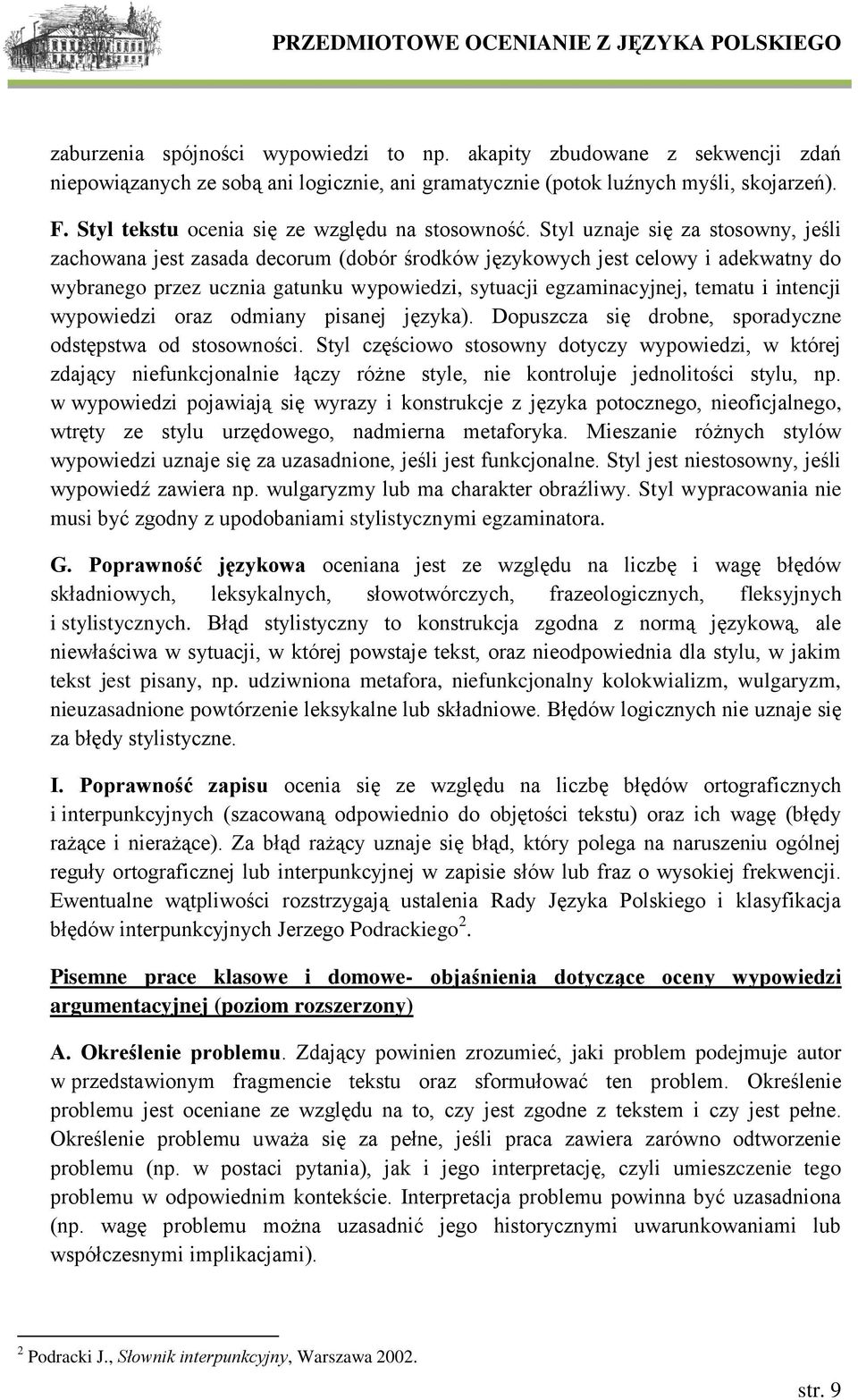 Styl uznaje się za stosowny, jeśli zachowana jest zasada decorum (dobór środków językowych jest celowy i adekwatny do wybranego przez ucznia gatunku wypowiedzi, sytuacji egzaminacyjnej, tematu i