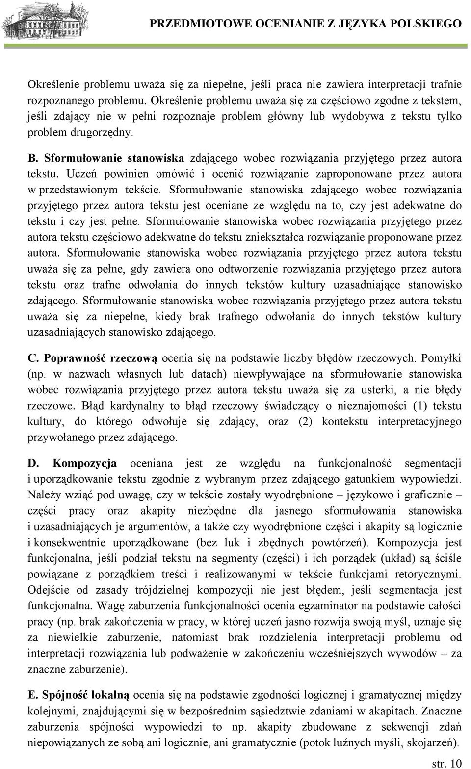 Sformułowanie stanowiska zdającego wobec rozwiązania przyjętego przez autora tekstu. Uczeń powinien omówić i ocenić rozwiązanie zaproponowane przez autora w przedstawionym tekście.