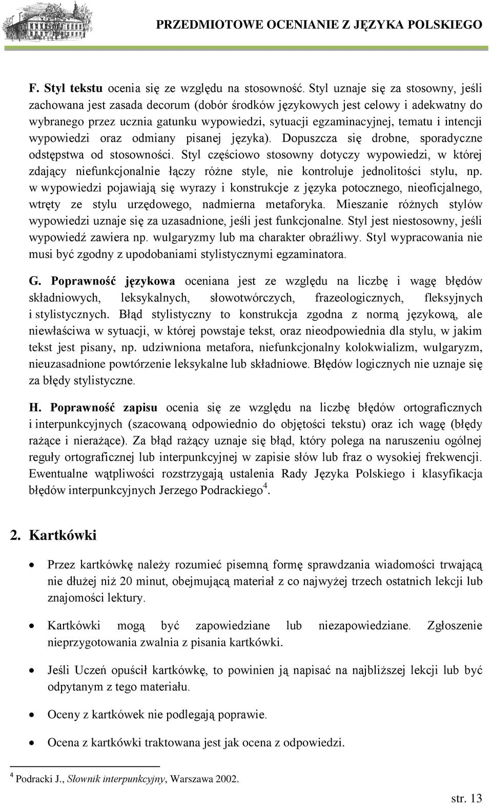 intencji wypowiedzi oraz odmiany pisanej języka). Dopuszcza się drobne, sporadyczne odstępstwa od stosowności.