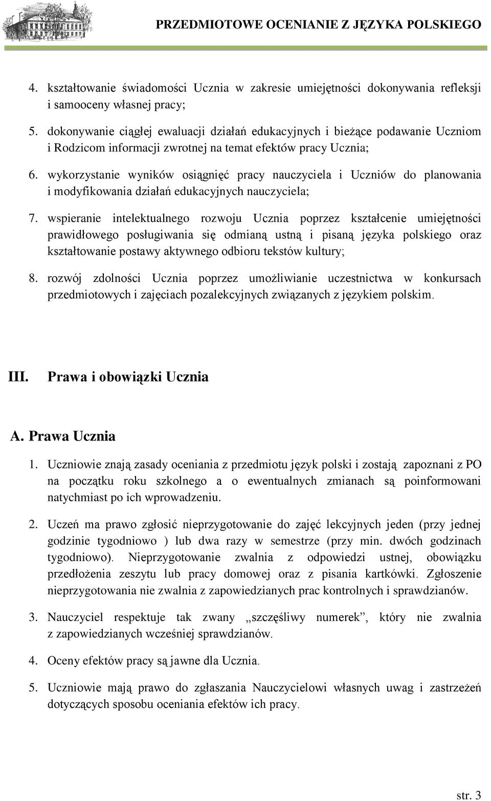 wykorzystanie wyników osiągnięć pracy nauczyciela i Uczniów do planowania i modyfikowania działań edukacyjnych nauczyciela; 7.