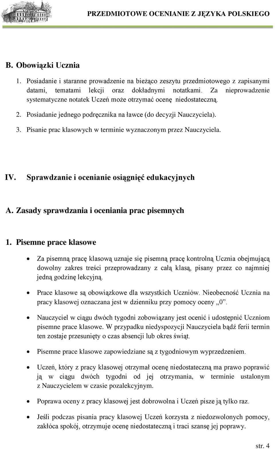 Pisanie prac klasowych w terminie wyznaczonym przez Nauczyciela. IV. Sprawdzanie i ocenianie osiągnięć edukacyjnych A. Zasady sprawdzania i oceniania prac pisemnych 1.