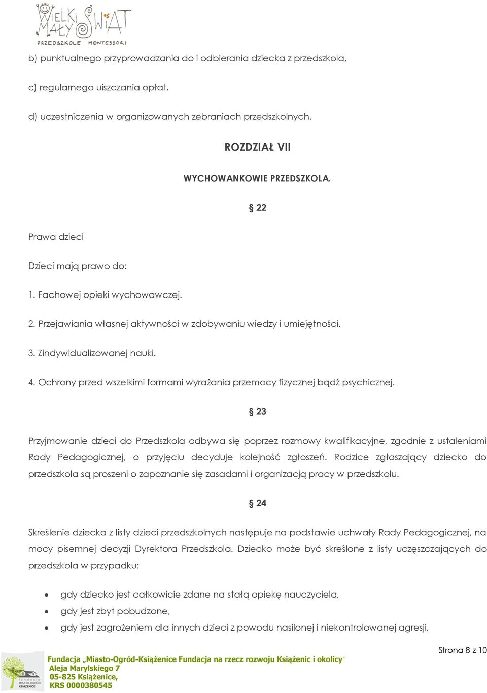 Zindywidualizowanej nauki. 4. Ochrony przed wszelkimi formami wyrażania przemocy fizycznej bądź psychicznej.