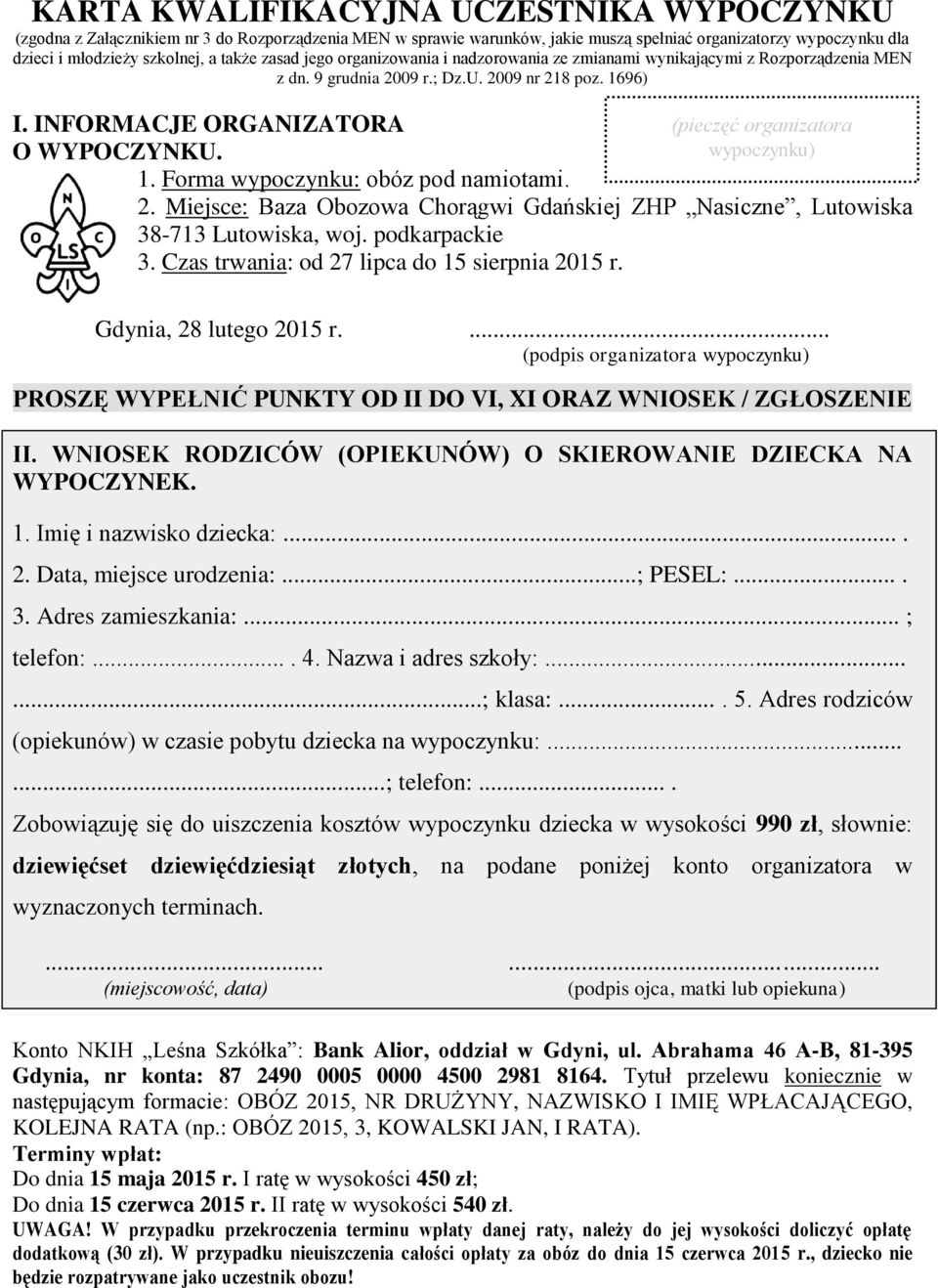 2. Miejsce: Baza Obozowa Chorągwi Gdańskiej ZHP Nasiczne, Lutowiska 38-713 Lutowiska, woj. podkarpackie 3. Czas trwania: od 27 lipca do 15 sierpnia 2015 r. Gdynia, 28 lutego 2015 r.