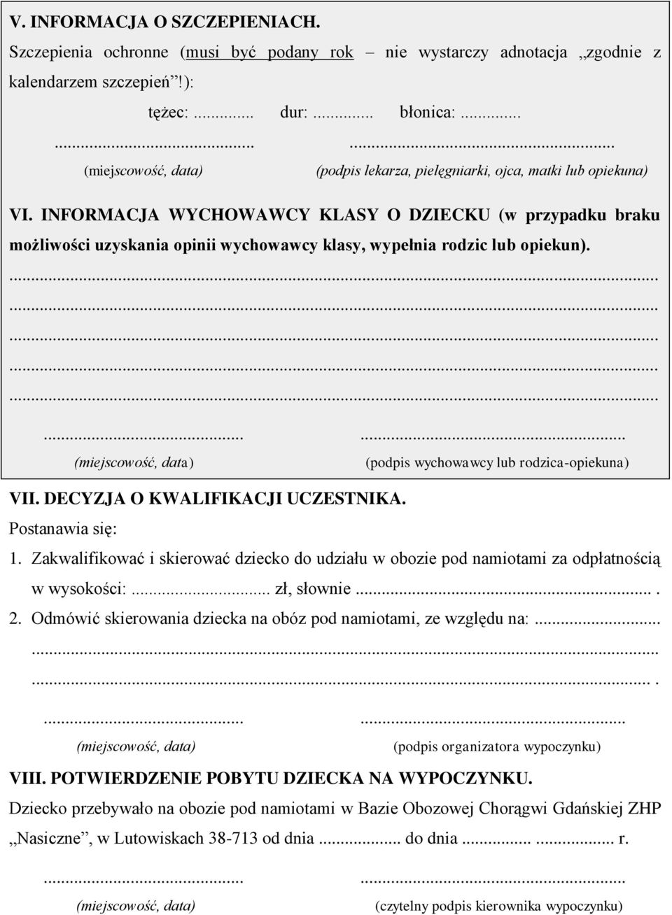 (podpis wychowawcy lub rodzica-opiekuna) VII. DECYZJA O KWALIFIKACJI UCZESTNIKA. Postanawia się: 1. Zakwalifikować i skierować dziecko do udziału w obozie pod namiotami za odpłatnością w wysokości:.