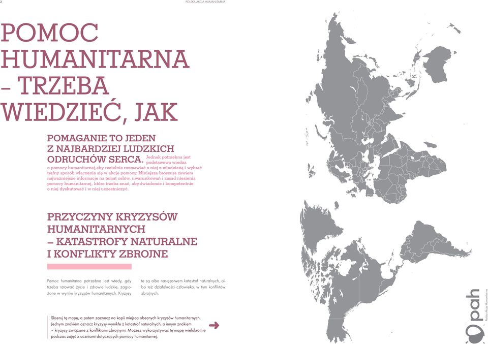 Niniejsza broszura zawiera najważniejsze informacje na temat celów, uwarunkowań i zasad niesienia pomocy humanitarnej, które trzeba znać, aby świadomie i kompetentnie o niej dyskutować i w niej