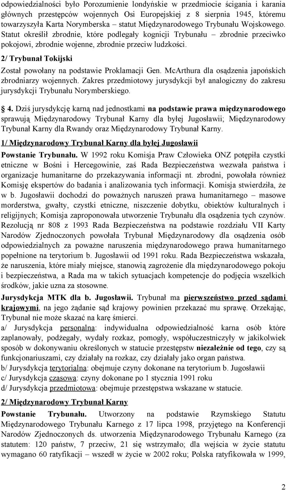 2/ Trybunał Tokijski Został powołany na podstawie Proklamacji Gen. McArthura dla osądzenia japońskich zbrodniarzy wojennych.