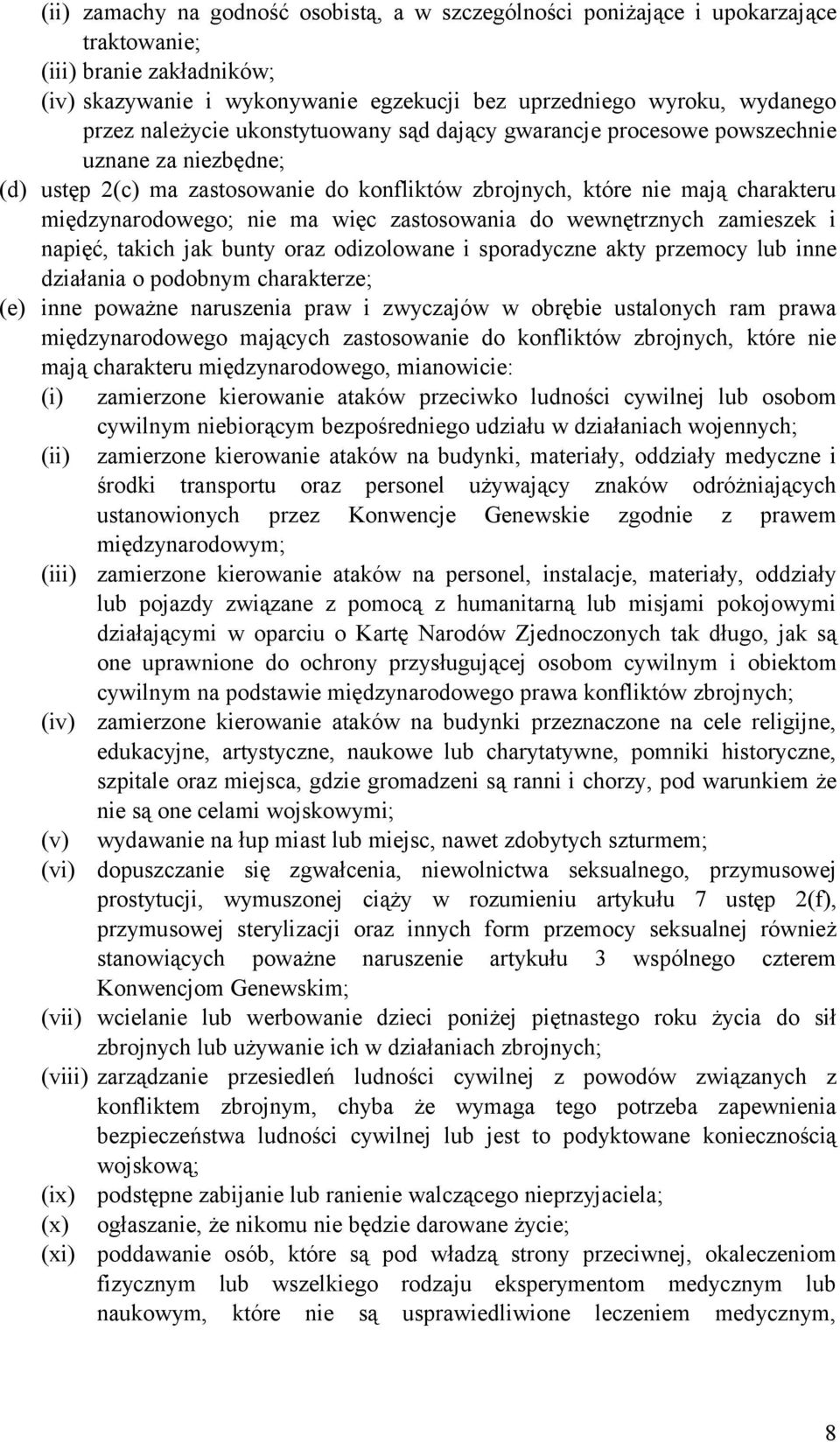 więc zastosowania do wewnętrznych zamieszek i napięć, takich jak bunty oraz odizolowane i sporadyczne akty przemocy lub inne działania o podobnym charakterze; (e) inne poważne naruszenia praw i