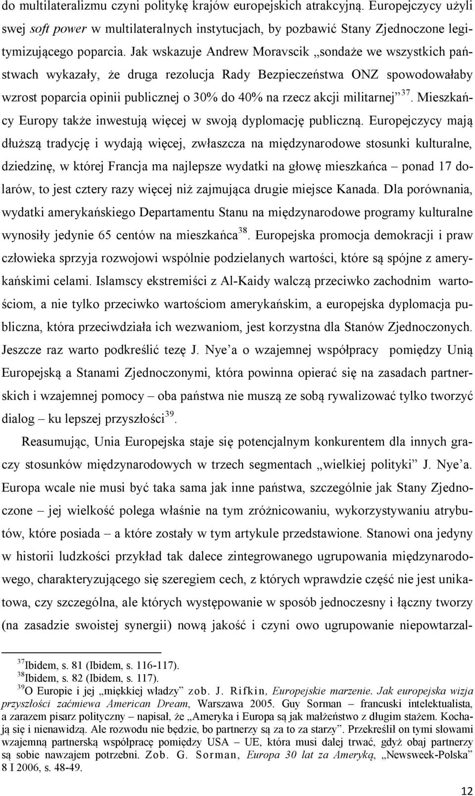 militarnej 37. Mieszkańcy Europy także inwestują więcej w swoją dyplomację publiczną.