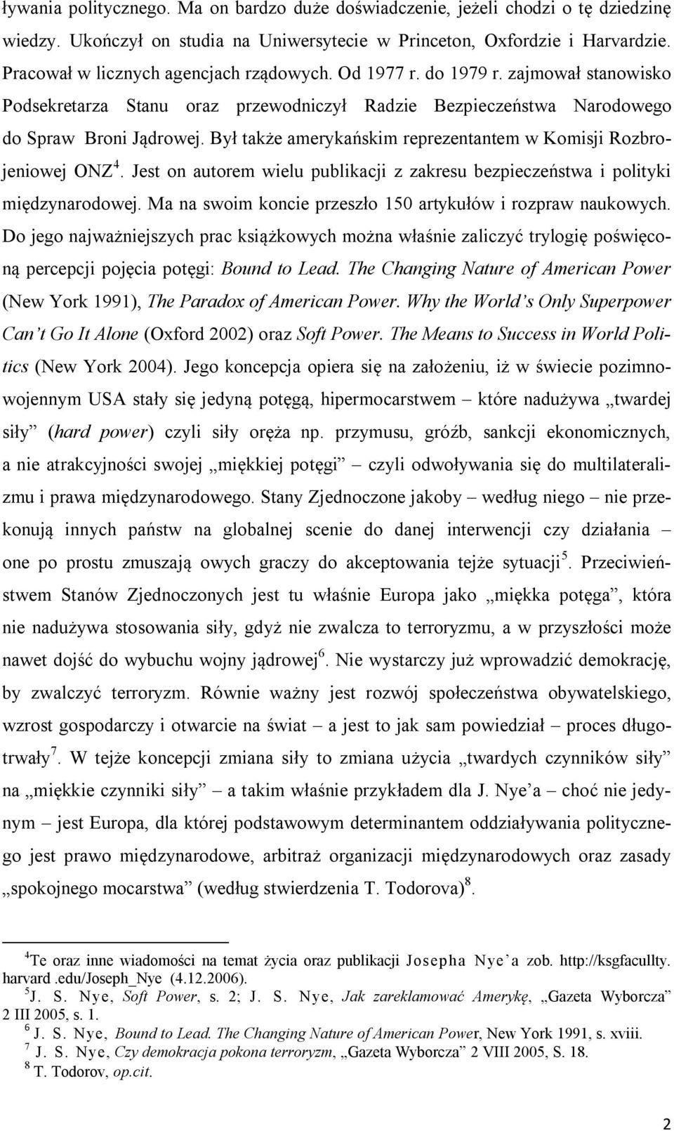 Był także amerykańskim reprezentantem w Komisji Rozbrojeniowej ONZ 4. Jest on autorem wielu publikacji z zakresu bezpieczeństwa i polityki międzynarodowej.