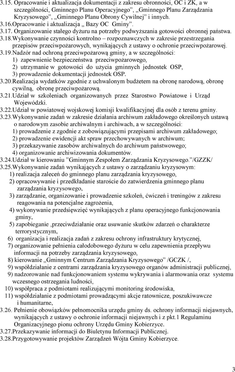 Wykonywanie czynności kontrolno rozpoznawczych w zakresie przestrzegania przepisów przeciwpożarowych, wynikających z ustawy o ochronie przeciwpożarowej. 3.19.