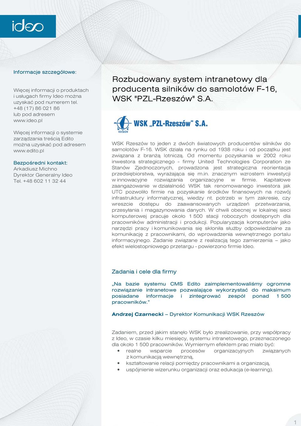 Od momentu pozyskania w 2002 roku inwestora strategicznego - firmy United Technologies Corporation ze Stanów Zjednoczonych, prowadzona jest strategiczna reorientacja przedsiębiorstwa, wyrażająca się