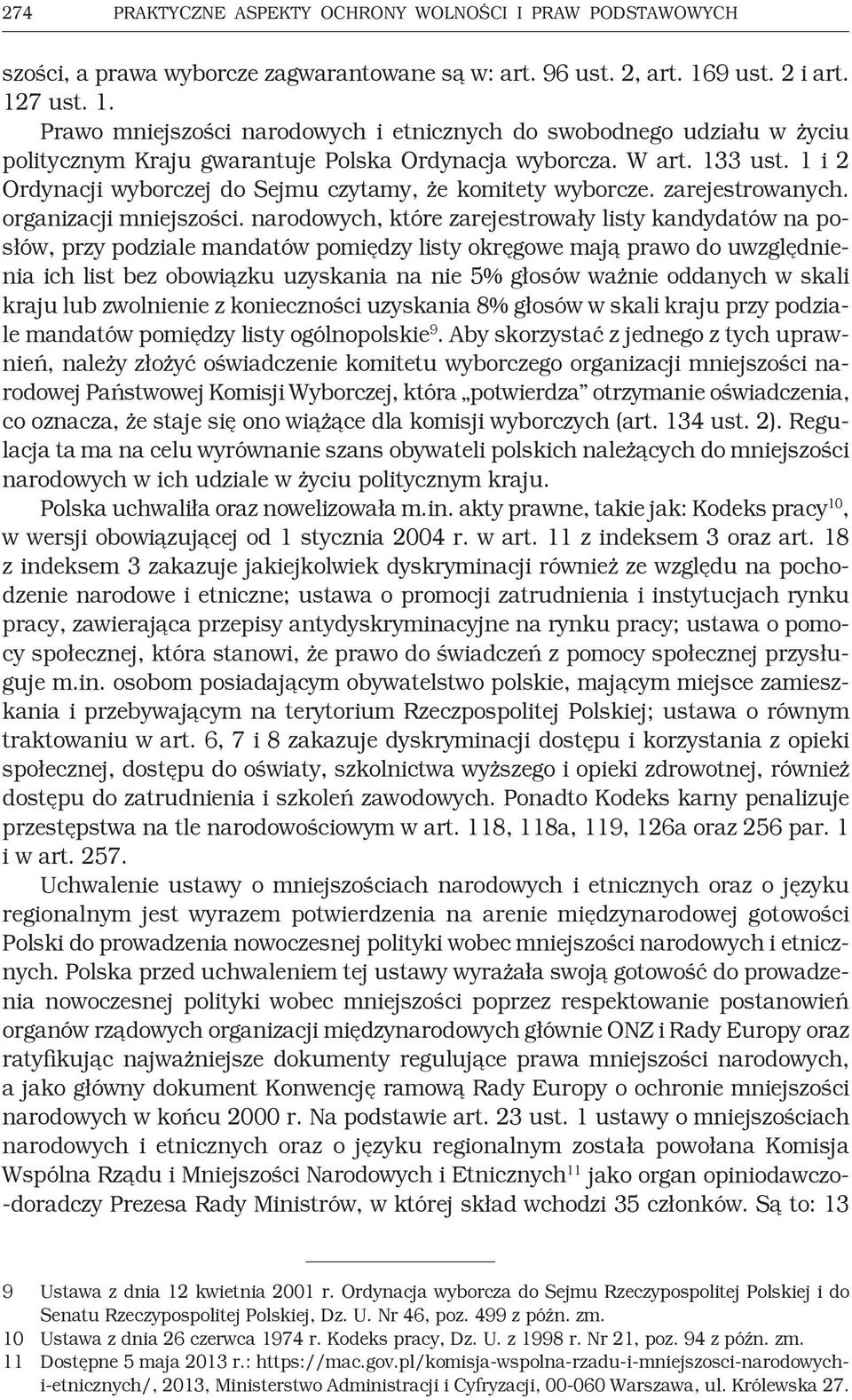 1 i 2 Ordynacji wyborczej do Sejmu czytamy, że komitety wyborcze. zarejestrowanych. organizacji mniejszości.