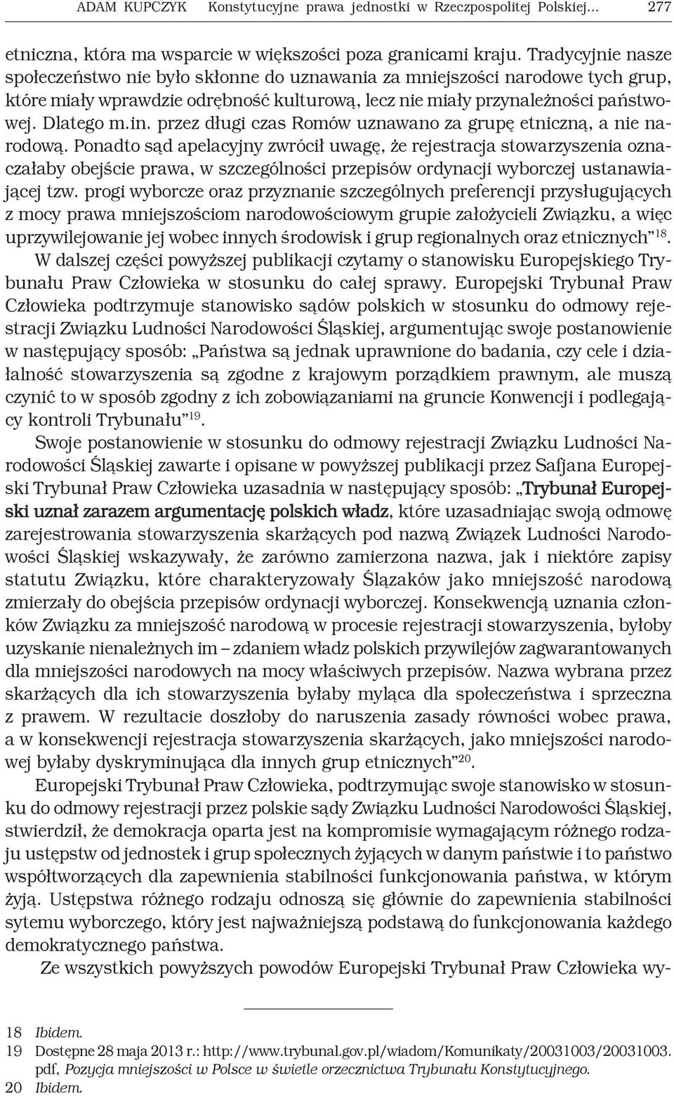 przez długi czas Romów uznawano za grupę etniczną, a nie narodową.