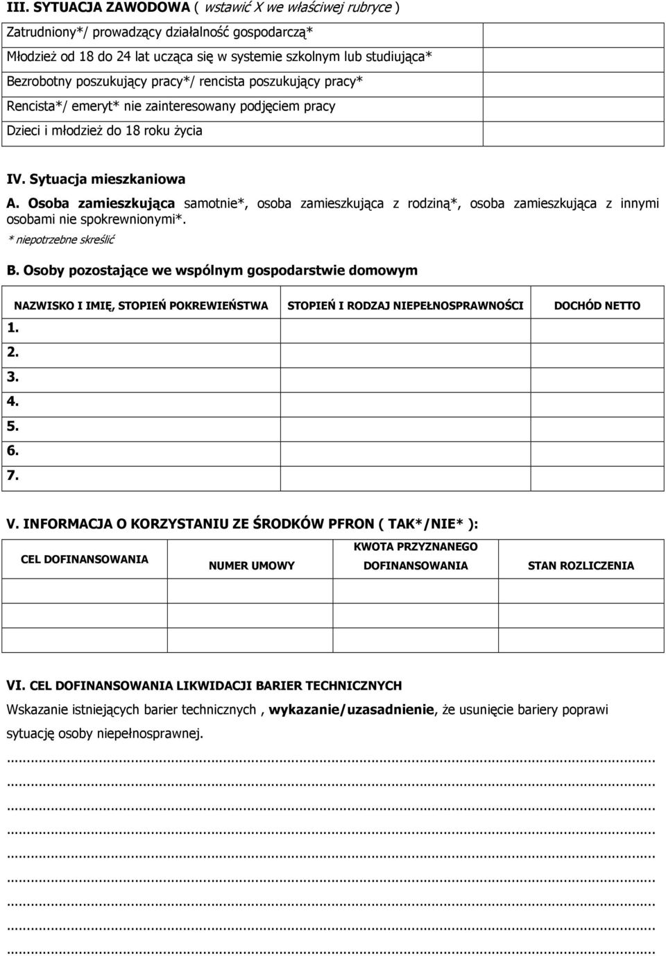 Osoba zamieszkująca samotnie*, osoba zamieszkująca z rodziną*, osoba zamieszkująca z innymi osobami nie spokrewnionymi*. * niepotrzebne skreślić B.