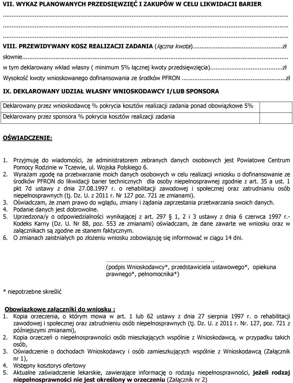 DEKLAROWANY UDZIAŁ WŁASNY WNIOSKODAWCY I/LUB SPONSORA Deklarowany przez wnioskodawcę % pokrycia kosztów realizacji zadania ponad obowiązkowe 5% Deklarowany przez sponsora % pokrycia kosztów