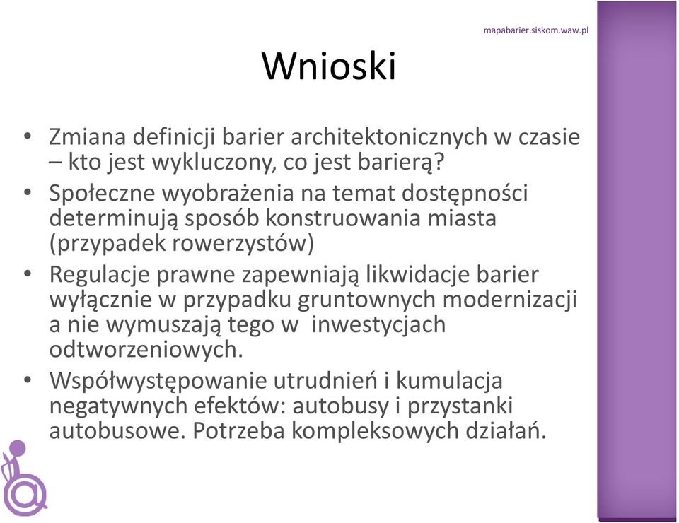 prawne zapewniają likwidacje barier wyłącznie w przypadku gruntownych modernizacji a nie wymuszają tego w inwestycjach