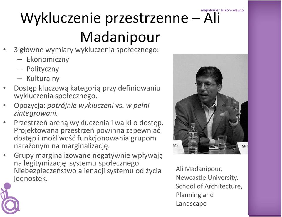 Projektowana przestrzeń powinna zapewniać dostęp i możliwość funkcjonowania grupom narażonym na marginalizację.