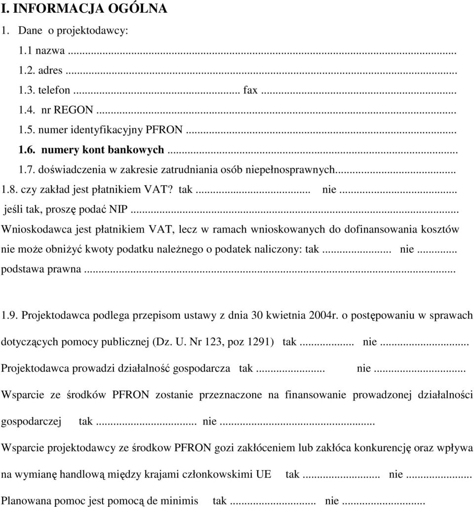 .. Wnioskodawca jest płatnikiem VAT, lecz w ramach wnioskowanych do dofinansowania kosztów nie moŝe obniŝyć kwoty podatku naleŝnego o podatek naliczony: tak... nie... podstawa prawna... 1.9.